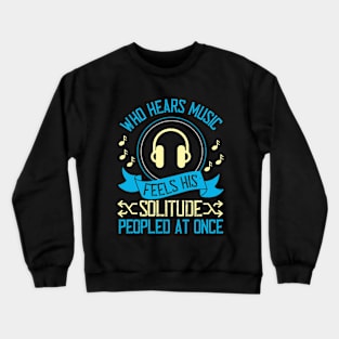 Who hears music, feels his solitude Peopled at once Crewneck Sweatshirt